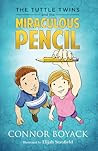 The Tuttle Twins and the Miraculous Pencil by Connor Boyack