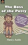 The Boss of the Potty by Henry Aabb