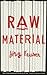 Raw Material by Jörg Fauser