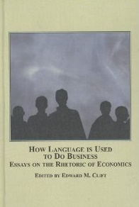 How Language is Used to Do Business: Essays on the Rhetoric of Economics