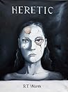 Heretic by R.T. Worth