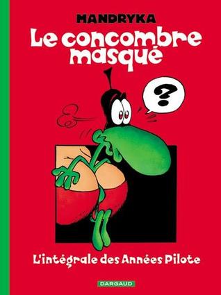 Le Concombre Masqué: L'intégrale des années Pilote