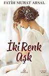 İki Renk Aşk by Fatih Murat Arsal