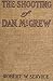 The Shooting of Dan McGrew by Robert W. Service The Shooting of Dan McGrew by Robert W. Service
