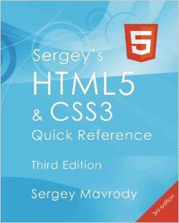 Sergey's HTML5 & CSS3 Quick Reference: HTML5, CSS3 and APIs (3rd Edition)