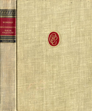 The Rubáiyát of Omar Khayyám Rendered into English Quatrains: The Five Authorized Versions (Classics Club)
