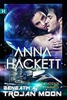 Beneath a Trojan Moon by Anna Hackett