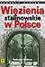 Więzienia stalinowskie w Polsce. System, codzienność, represje.