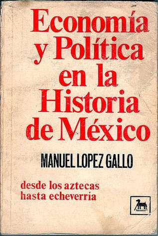 Economía y Política en la Historia de México: desde los aztecas hasta Echeverria (Paperback)