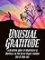 Unusual Gratitude: A Beautiful Guide to Mindfulness and Happiness so You Never Regret Another Day in Your Life