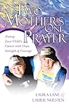 Two Mothers, One Prayer: Facing your Child's Cancer with Hope, Strength, and Courage Two Mothers, One Prayer: Facing your Child's Cancer with Hope, Strength, and Courage