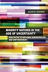 Minority Nations in the Age of Uncertainty: New Paths to National Emancipation and Empowerment Minority Nations in the Age of Uncertainty: New Paths to National Emancipation and Empowerment