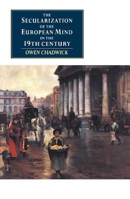 The Secularization of the European Mind in the Nineteenth Century (Paperback)