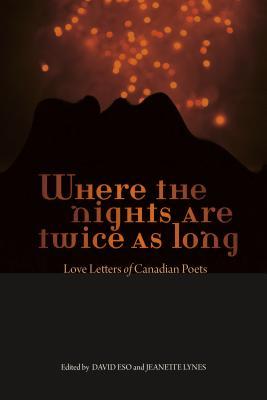 Where the Nights Are Twice as Long: Love Letters of Canadian Poets (Paperback)