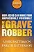 The Grave Robber: How Jesus Can Make Your Impossible Possible