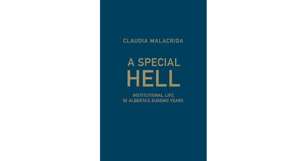 A Special Hell Institutional Life In Alberta S Eugenic