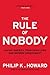 The Rule of Nobody: Saving America from Dead Laws and Broken Government