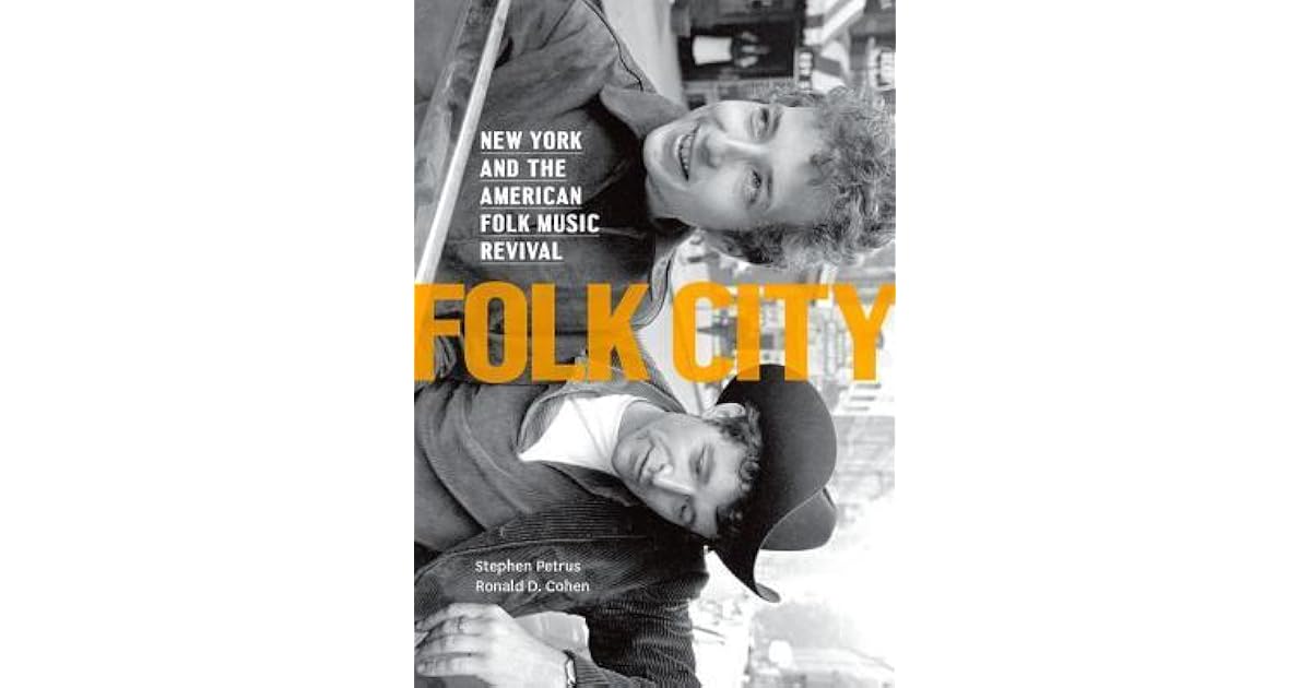 Folk City New York and the American Folk Music Revival by Stephen Petrus