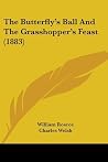 The Butterfly's Ball and the Grasshopper's Feast by William Roscoe The Butterfly's Ball and the Grasshopper's Feast by William Roscoe