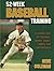 52-Week Baseball Training by A. Eugene Coleman