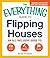 The Everything Guide To Flipping Houses: An All-Inclusive Guide to Buying, Renovating, Selling (Everything® Series)