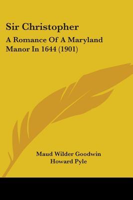Sir Christopher: A Romance of a Maryland Manor in 1644 (Paperback)