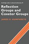 Reflection Groups and Coxeter Groups by James E. Humphreys