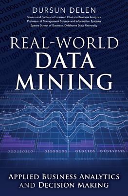 Real-World Data Mining: Applied Business Analytics and Decision Making (FT Press Analytics)