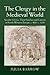The Clergy in the Medieval World: Secular Clerics, Their Families and Careers in North-Western Europe, c.800-c.1200