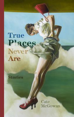 True Places Never Are: Short Stories (Paperback)