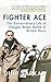 Fighter Ace: The Extraordinary Life of Douglas Bader, Battle of Britain Hero