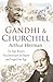 Gandhi and Churchill: The Rivalry That Destroyed an Empire and Forged Our Age