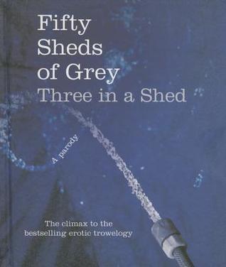 Fifty Sheds of Grey: Three in a Shed (Hardcover)