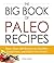 The Big Book of Paleo Recipes: More Than 500 Recipes for Healthy, Grain-Free, and Dairy-Free Foods