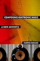 Composing Electronic Music: A New Aesthetic