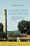 Landscapes in Between: Environmental Change in Modern Italian Literature and Film (Toronto Italian Studies) Landscapes in Between: Environmental Change in Modern Italian Literature and Film (Toronto Italian Studies)