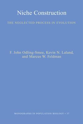 Niche Construction: The Neglected Process in Evolution (Mpb-37): The Neglected Process in Evolution