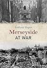 Merseyside at War by Anthony Hogan