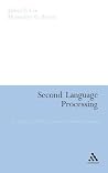 Second Language Processing: An Analysis of Theory, Problems and Possible Solutions Second Language Processing: An Analysis of Theory, Problems and Possible Solutions
