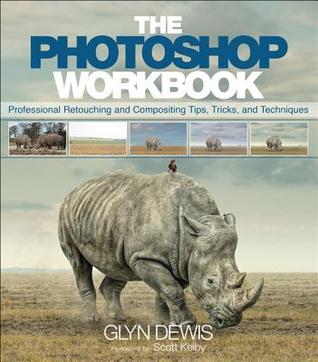 Photoshop Workbook, The: Professional Retouching and Compositing Tips, Tricks, and Techniques (Paperback)