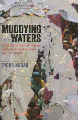 Muddying the Waters: Coauthoring Feminisms across Scholarship and Activism (Dissident Feminisms)