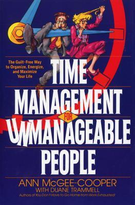 Time Management for Unmanageable People: The Guilt-Free Way to Organize, Energize, and Maximize Your Life (Paperback)