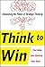 Think to Win: Unleashing the Power of Strategic Thinking
