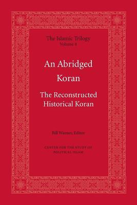 An Abridged Koran: The Reconstructed Historical Koran (The Islamic Trilogy)