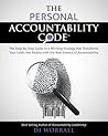 The Personal Accountability Code: The Step-by-Step Guide to a Winning Strategy that Transforms your Goals into Reality with the New Science of Accountability  (The Accountability Code Series, #2)
