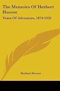 The Memoirs of Herbert Hoover: Years of Adventure, 1874-1920