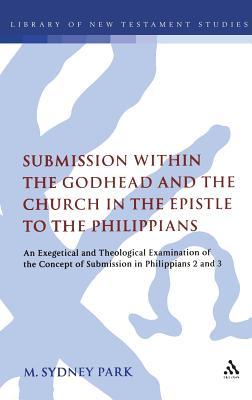 Submission within the Godhead and the Church in the Epistle to the Philippians: An Exegetical and Theological Examination of the Concept of Submission ... and 3 (The Library of New Testament Studies)