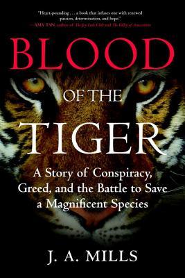 Blood of the Tiger: A Story of Conspiracy, Greed, and the Battle to Save a Magnificent Species (Hardcover)