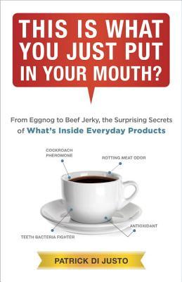 This Is What You Just Put in Your Mouth?: From Eggnog to Beef Jerky, the Surprising Secrets (Paperback)