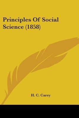 Principles Of Social Science (1858)